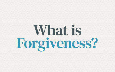 “WHAT IS FORGIVENESS?”